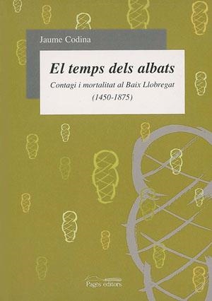 TEMPS DELS ALBATS.CONTAGI I MORTALITAT AL BAIX LLOBREGAT (1450-1875) | 9788479358099 | CODINA,JAUME