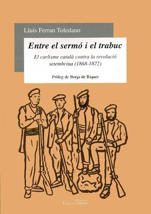 ENTRE EL SERMO I EL TRABUC. EL CARLISME CATALA CONTRA LA REVOLUCIO SETEMBRINA (1868-1872) | 9788479358112 | TOLEDANO,LLUIS FERRAN