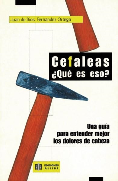 CEFALEAS QUE ES ESO?. UNA GUIA PARA ENTENDER MEJOR LOS DOLORES DE CABEZA | 9788497000147 | FERNANDEZ ORTEGA,JUAN DE DIOS