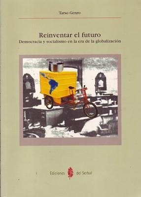 REINVENTAR EL FUTURO.DEMOCRACIA Y SOCIALISMO EN LA ERA DE LA GLOBALIZACION | 9788476283349 | GENRO,TARSO