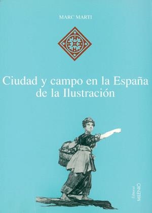 CIUDAD Y CAMPO EN LA ESPAÑA DE LA ILUSTRACION | 9788489790674 | MARTI,MARC