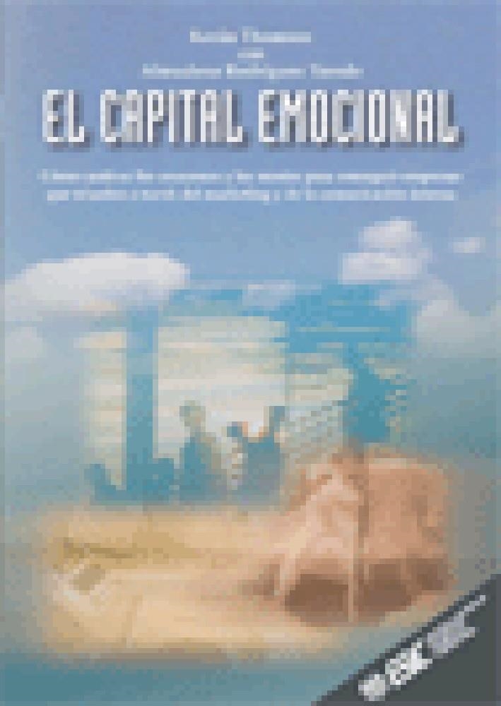 CAPITAL EMOCIONAL.COMO CAUTIVAR LOS CORAZONES Y LAS MENTES PARA CONSEGUIR EMPRESAS QUE TRIUNFEN A TRAVES DEL MARKETING Y DE LA COMUNICACION INTERNA | 9788473562508 | THOMSON,KEVIN RODRIGUEZ TARODO,ALMUDENA