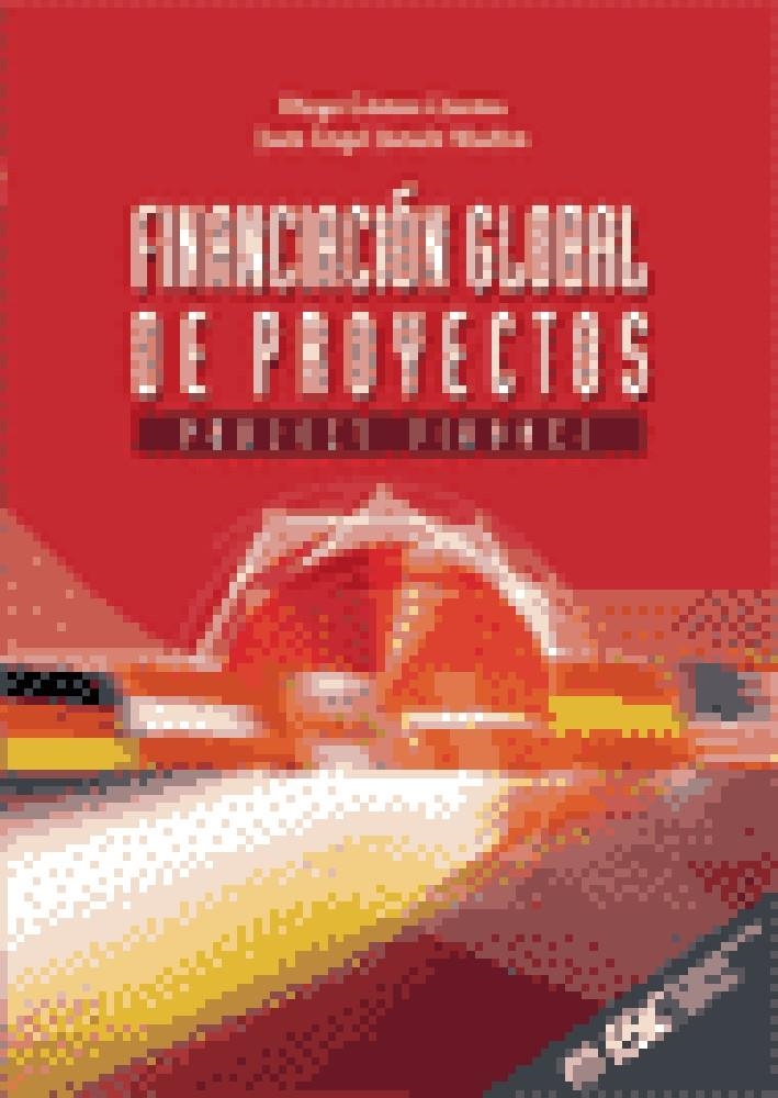 FINANCIACION GLOBAL DE PROYECTOS. OBJECT FINANCE | 9788473562805 | GOMEZ CACERES,DIEGO JURADO MADICO,JUAN ANGEL