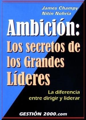 AMBICION. LOS SECRETOS DE LOS GRANDES LIDERES.LA DIFERENCIA ENTRE DIRIGIR Y LIDERAR | 9788480886086 | CHAMPY,JAMES NOHRIA,NITIN