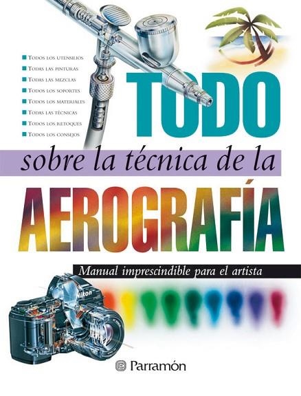 TODO SOBRE LA TECNICA DE LA AEROGRAFIA | 9788434223950 | EQUIPO PARRAMON