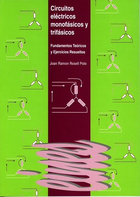 CIRCUITOS ELECTRICOS MONOFASICOS Y TRIFASICOS.FUNDAMENTOS TEORICOS Y EJERCICIOS RESUELTOS | 9788484090694 | ROSELL POLO,JOAN RAMON