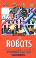 ROBOTS.DESCUBRE EL MUNDO DE LA ROBOTICA Y CONSTRUYE TU PROPIO ROBOT | 9788434872707 | SEARLE,BOBBI