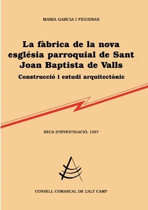 FABRICA DE LA NOVA ESGLESIA PARROQUIAL DE SANT JOAN BAPTISTA DE VALLS  CONTRUCCIO I ESTUDI ARQUITECTONIC | 9788479358334 | GARCIA I FIGUERAS,MARIA