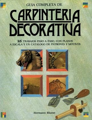 GUIA COMPLETA DE CARPINTERIA DECORATIVA.25 TRABAJOS PASO A PASO,CON PLANOS A ESCALA Y UN CATALOGO DE PATRONES Y MOTIVOS | 9788472143722 | BRIDGEWATER,ALAN BRIDGEWATER,GILL