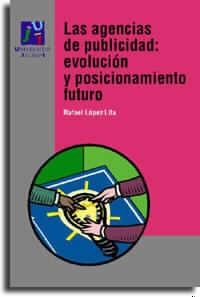 AGENCIAS DE PUBLICIDAD:EVOLUCION Y POSICIONAMIENTO FUTURO | 9788480213622 | LOPEZ LITA,RAFAEL