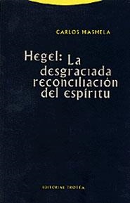 HEGEL DESGRACIADA RECONCILIACION DEL ESPIRITU | 9788481644845 | MASMELA,CARLOS