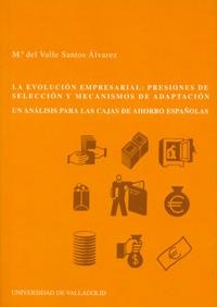 EVOLUCION EMPRESARIAL:PRESIONES DE SELECCION Y MECANISMOS DE ADAPTACION.UN ANALISIS PARA LAS CAJAS DE AHORRO ESPAÑOLAS | 9788484481249 | SANTOS ALVAREZ,Mª DEL VALLE