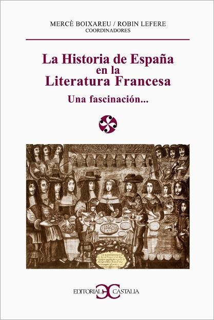 HISTORIA DE ESPAÑA EN LA LITERATURA FRANVESA UNA FASCINACION | 9788497400169 | LEFERE,ROBIN (ED) BOIXAREU,MERCE