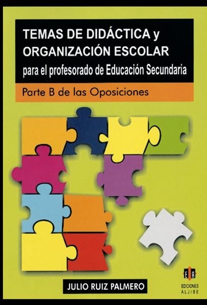 TEMAS DE DIDACTICA Y ORGANIZACION ESCOLAR PARA EL PROFESORADO DE EDUCACION SECUNDARIA PARTE B OPOSICIONES | 9788497000710 | RUIZ PALMERO,JULIO