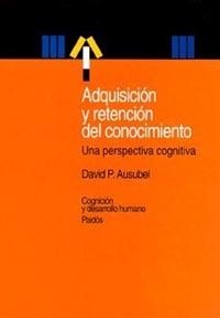 ADQUISICION Y RETENCION DEL CONOCIMIENTO.UNA PERSPECTIVA COGNITIVA | 9788449312342 | AUSUBEL,DAVID P