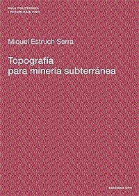 TOPOGRAFIA PARA MINERIA SUBTERRANEA | 9788483015919 | ESTRUCH SERRA,MIQUEL