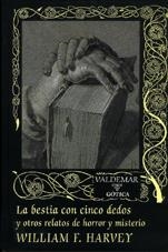 BESTIA CON CINCO DEDOS Y OTROS RELATOS DE HORROR Y MISTERIO | 9788477023982 | HARVEY,WILLIAM F