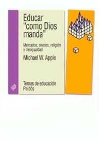 EDUCAR COMO DIOS MANDA. MERCADOS NIVELES RELIGION Y DESIGUALDAD | 9788449312502 | APPLE,MICHAEL W.