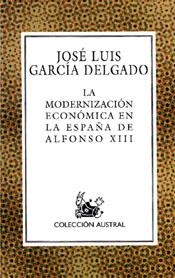 MODERNIZACION ECONOMICA EN LA ESPAÑA DE ALFONSO XIII | 9788467001150 | GARCIA DELGADO,JOSE LUIS