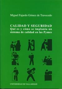 CALIDAD Y SEGURIDAD. QUE ES Y COMO SE IMPLANTA UN SISTEMA DE CALIDAD EN LAS PYMES | 9788484481225 | FAJARDO GOMEZ DE TRAVECEDO,MIGUEL