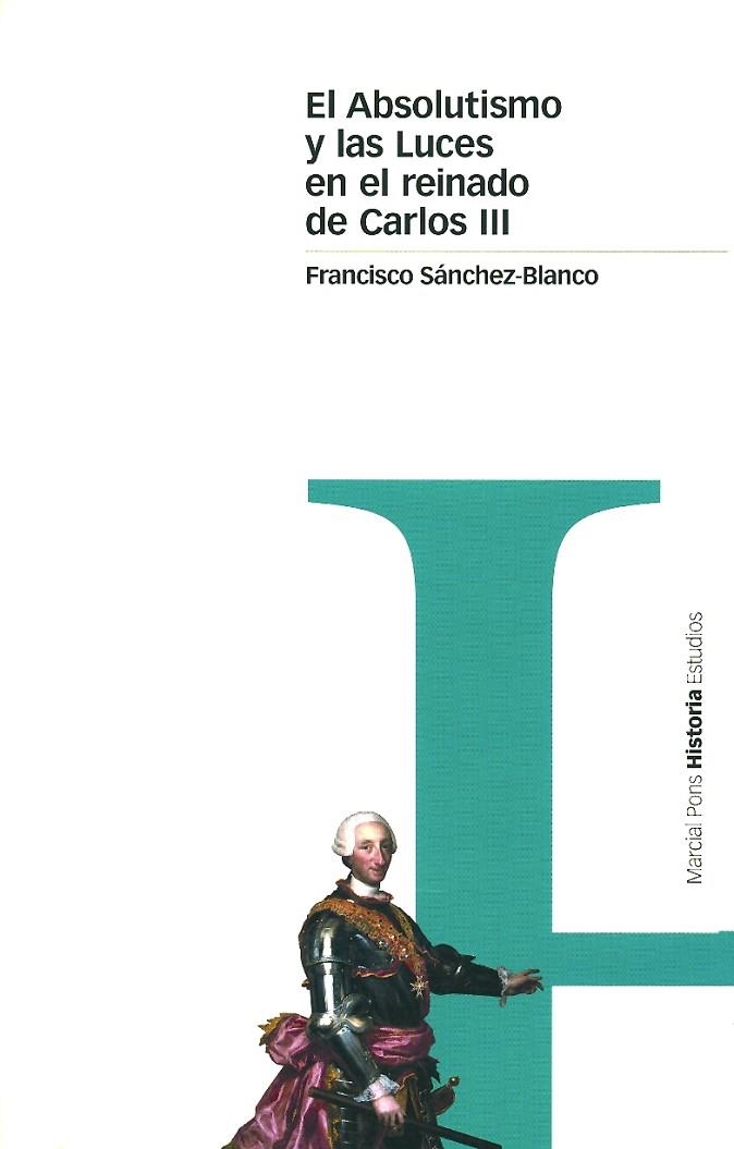 ABSOLUTISMO Y LAS LUCES EN EL REINADO DE CARLOS III | 9788495379412 | SANCHEZ-BLANCO,FRANCISCO