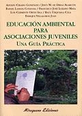 EDUCACION AMBIENTAL PARA ASOCIACIONES JUVENILES UNA GUIA PRACTICA | 9788478132423 | CRIADO GONZALEZ,ADOLFO DIEGO ALARCON,JESUS M. DE LAMATA COTANDA,RAFAEL LOZANO MAYA,F. JOSE ORTIZ ISL