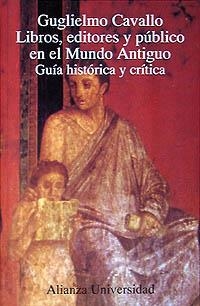 LIBROS EDITORES Y PUBLICO EN EL MUNDO ANTIGUO. GUIA HISTORICA Y CRITICA | 9788420628158 | CAVALLO,GUGLIELMO