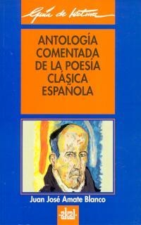 ANTOLOGIA COMENTADA DE LA POESIA CLASICA ESPAÑOLA | 9788446008071 | AMATE BLANCO,JUAN JOSE