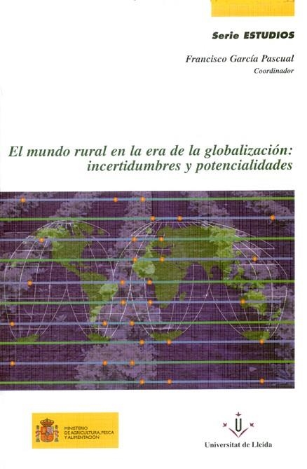 MUNDO RURAL EN LA ERA DE LA GLOBALIZACION: INCERTIDUMBRES Y POTENCIALIDADES | 9788484091226 | GARCIA PASCUAL,FRANCISCO