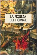 RIQUEZA DEL HOMBRE. UNA HISTORIA ECONOMICA DE LA HUMANIDAD | 9788484325840 | JAY,PETER