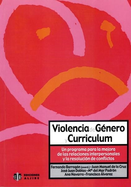 VIOLENCIA DE GENERO Y CURRICULUM. UN PROGRAMA PARA LA MEJORA DE LAS RELACIONES INTERPERSONALES Y LA RESOLUCION DE CONFLICTOS | 9788495212979 | BARRAGAN,FERNANDO CRUZ,JUAN MANUEL DE DOBLAS,JOSE JUAN PADRON,M.MAR NAVARRO,ANA ALVAREZ,FRANCISCO