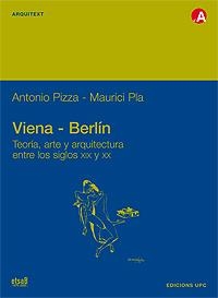 VIENA-BERLIN TEORIA,ARTE Y ARQUITECTURA ENTRE LOS SIGLOS XIX Y XX | 9788483016282 | PIZZA,ANTONIO PLA,MAURICI