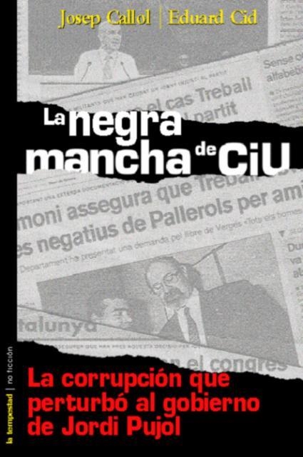 NEGRA MANCHA DE CIU,LOS ESCANDALOS QUE PERTURBARON AL GOBIERNO DE JORDI PUJOL | 9788479489618 | CALLOL,JOSEP CID,EDUARD