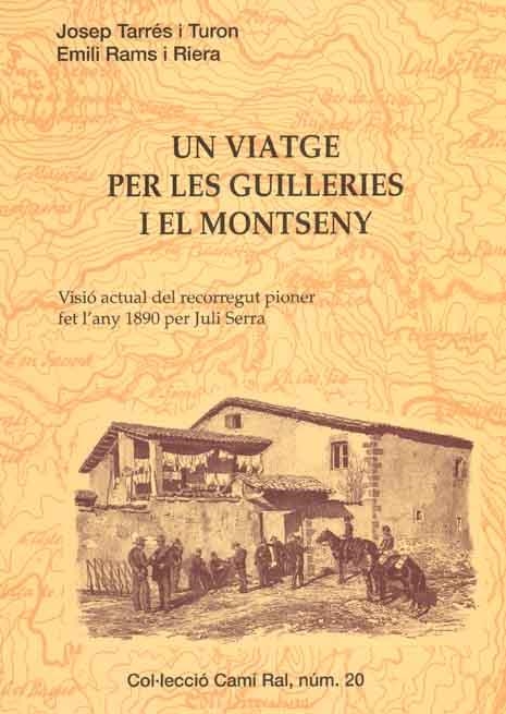 UN VIATGE PER LES GUILLERIES I EL MONTSENY VISIO ACTUAL DEL RECORREGUT PIONER FET L ´ANY 1890 PER JULI SERRA | 9788423206469 | TARRÉS I TURON, JOSEP/RAMS I RIERA, EMILI