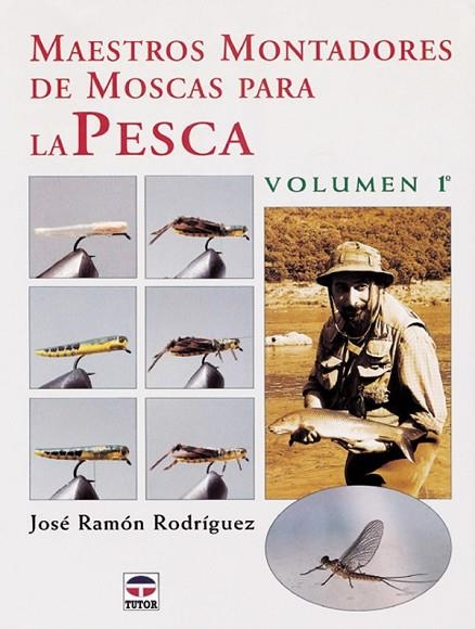 MAESTROS MONTADORES DE MOSCAS PARA LA PESCA 1 | 9788479023621 | RODRÍGUEZ, JOSÉ RAMÓN