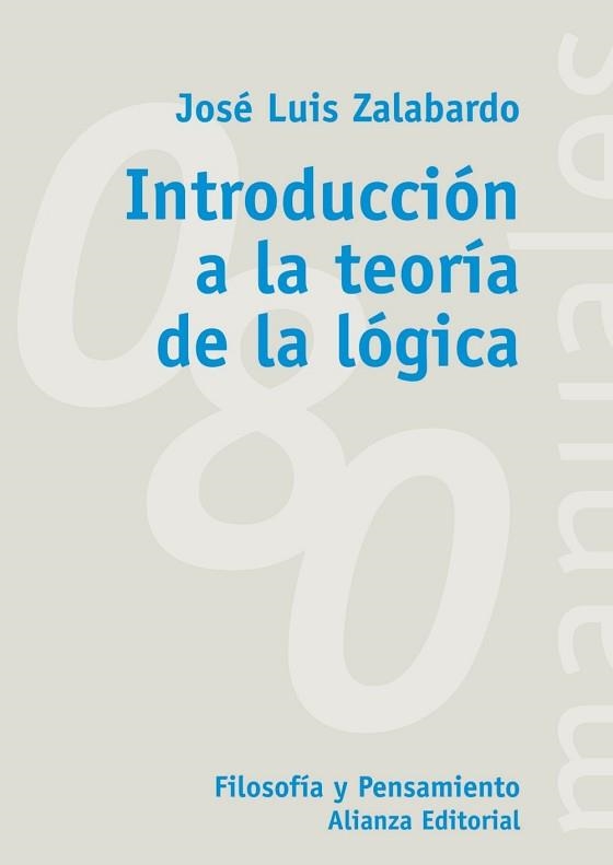 INTRODUCCION A LA TEORIA DE LA LOGICA | 9788420678856 | ZALABARDO,JOSE LUIS