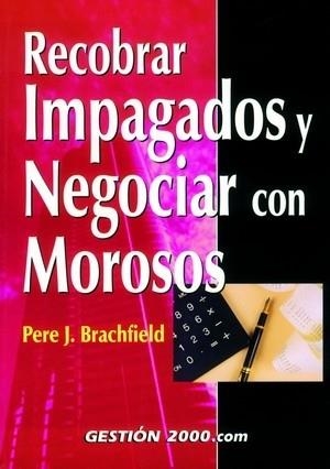 RECOBRAR IMPAGADOS Y NEGOCIAR CON MOROSOS | 9788480888257 | BRACHFIELD,PERE J.