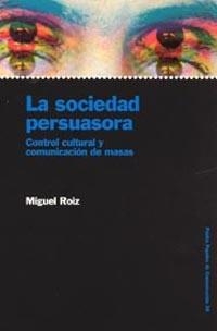 SOCIEDAD PERSUASORA. CONTROL CULTURAL Y COMUNICACION DE MASAS | 9788449313165 | ROIZ,MIGUEL