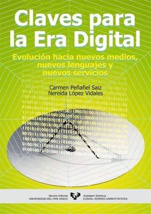 CLAVES PARA LA ERA DIGITAL. EVOLUCION HACIA NUEVOS MEDIOS, NUEVOS LENGUAJES Y NUEVOS SERVICIOS | 9788483734742 | PEÑAFIEL SAIZ,CARMEN LOPEZ VIDALES,NEREIDA