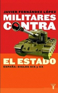 MILITARES CONTRA EL ESTADO.ESPAÑA: SIGLOS XIX Y XX | 9788430604951 | FERNANDEZ LOPEZ,JAVIER