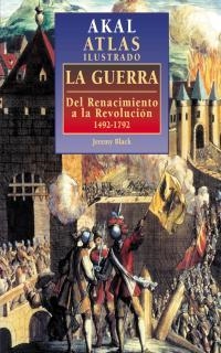 GUERRA DEL RENACIMIENTO A LA REVOLUCION 1492-1792,ATLAS ILUSTRADO | 9788446009795 | BLACK,JEREMY