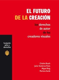 FUTURO DE LA CREACION. LOS DERECHOS DE AUTOR DE LOS CREADORES VISUALES | 9788489239357 | BUSCH,CRISTINA GUTIERREZ VICEN,JAVIER SARDA,MARIONA ROIG,MIGUEL