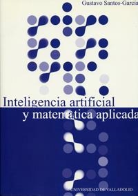 INTELIGENCIA ARTIFICIAL Y MATEMATICA APLICADA | 9788484480907 | SANTOS-GARCIA,G.