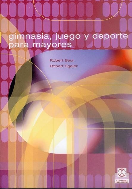 GIMNASIA,JUEGO Y DEPORTE PARA MAYORES | 9788480195324 | BAUR,ROBERT EGELER,ROBERT