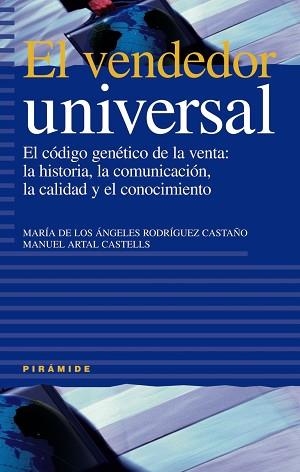 VENDEDOR UNIVERSAL. EL CODIGO GENETICO DE LA VENTA: LA HISTORIA, LA COMUNICACION, LA CALIDAD Y EL CONOCIMIENTO | 9788436817508 | ARTAL CASTELLS,MANUEL RODRIGUEZ CASTAÑO,Mª DE LOS ANGELES