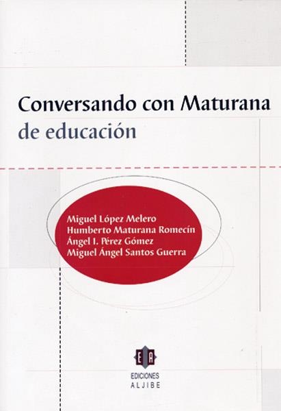 CONVERSANDO CON MATURANA DE EDUCACION | 9788497001083 | SANTOS GUERRA,MIGUEL ANGE MATURANA,HUMBERTO LOPEZ MELERO,MIGUEL PEREZ GOMEZ,ANGEL