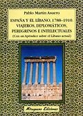 ESPAÑA Y EL LIBANO 1788-1910  VIAJEROS DIPLOMATICOS PEREGRINOS E INTELECTUALES | 9788478132546 | MARTIN ASUERO,PABLO