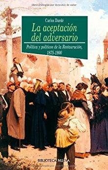 ACEPTACION DEL ADVERSARIO POLITICA Y POLITICOS DE LA RESTAURACION 1875-1900 | 9788497420884 | DARDE,CARLOS