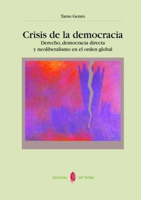 CRISIS DE LA DEMOCRACIA DERECHO DEMOCRACIA DIRECTA Y NEOLIBERALISMO EN EL ORDEN GLOBAL | 9788476284223 | GERNO,TARSO