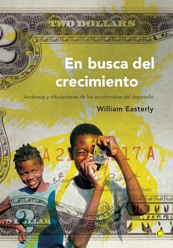 EN BUSCA DEL CRECIMIENTO. ANDANZAS Y TRIBULACIONES DE LOS ECONOMISTAS DEL DESARROLLO | 9788495348074 | EASTERLY,WILLIAM